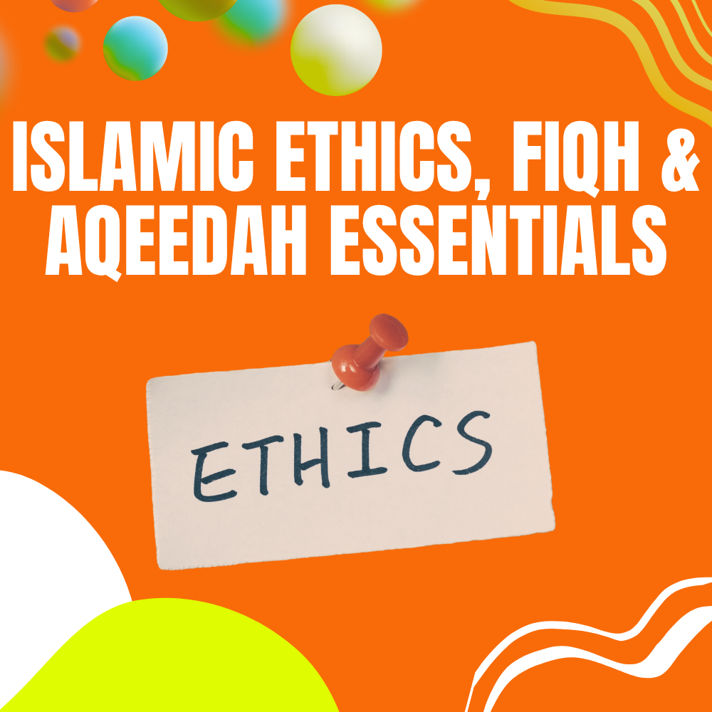 Islamic Ethics, Fiqh & Aqeedah Essentials โ For Teens